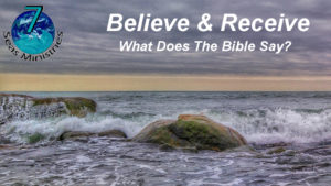 Believe and Receive - What Does The Bible Say?